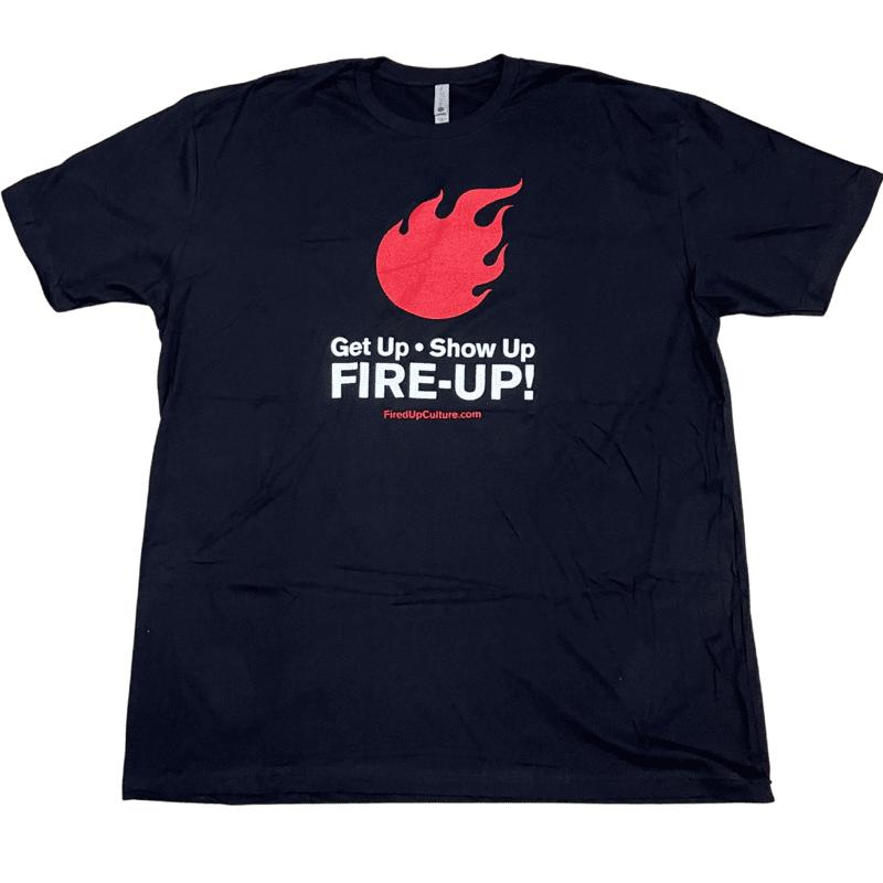 Get Up. Show Up. Fire-Up! Black T-Shirt